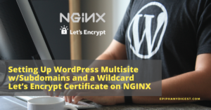 Setting Up WordPress Multisite with Subdomains and a Wildcard Let's Encrypt Certificate on NGINX